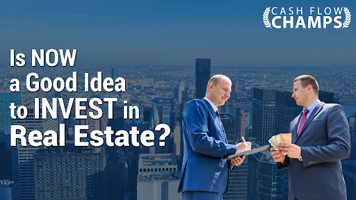 Is Now a Good Idea to Invest in Real Estate